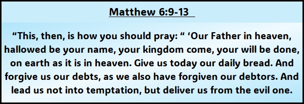 Memorize Matthew 6:9-13 The Lord's Prayer